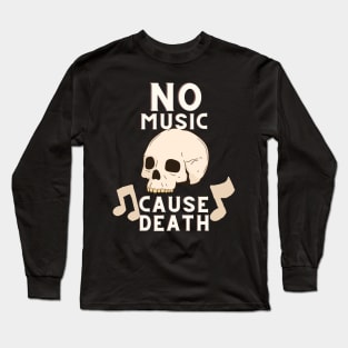 No Music Cause Death Long Sleeve T-Shirt